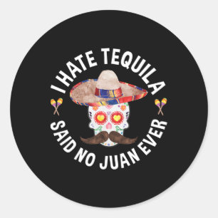 Adesivo Redondo Eu Odeio Tequila Disse Nenhum Juan Já Cinco De May