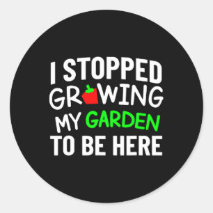 Adesivo Redondo Eu Parei de Cultivar Meu Jardim Engraçado Camiseta