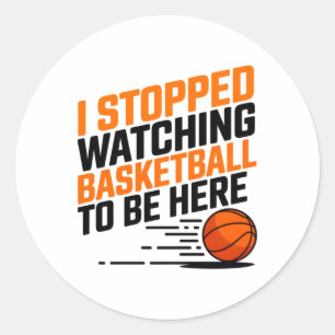 Adesivo Redondo Eu Parei De Ver Basquete Para Estar Aqui