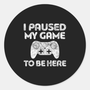 Adesivo Redondo Eu Pausar Meu Jogo Para Estar Aqui Camiseta Vídeo