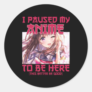 Adesivo Redondo Eu Pausei Meu Anime Para Estar Aqui Um Anime Japon