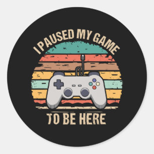 Adesivo Redondo Eu Pausei Meu Jogo Para Estar Aqui