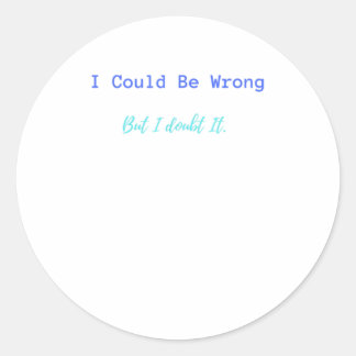 Adesivo Redondo Eu Poderia Estar Errado Mas Eu Duvido Disso.