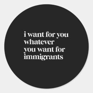 Adesivo Redondo Eu Quero Para Você O Que Você Quer Para Imigrantes