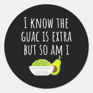 Adesivo Redondo Eu Sei Que A Guac É Extra, Mas Eu Também Sou Guaca
