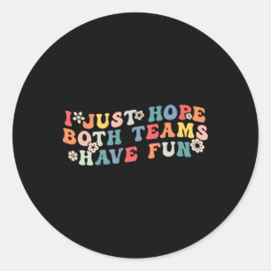 Adesivo Redondo Eu Só Espero Que Ambas As Equipes Tenham Uma Entre