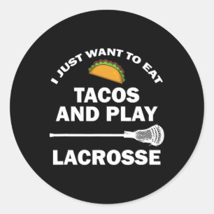 Adesivo Redondo Eu Só Quero Comer Tacos E Jogar Lacrosse Engraçado