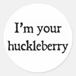 Adesivo Redondo Eu sou seu huckleberry