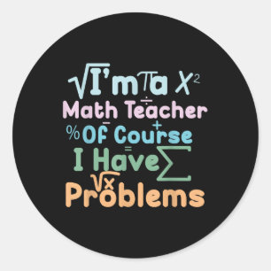Adesivo Redondo Eu Sou Um Professor De Matemática Claro Que Tenho 