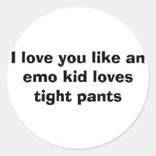 Adesivo Redondo Eu te amo como o emo um miúdo ama calças apertad