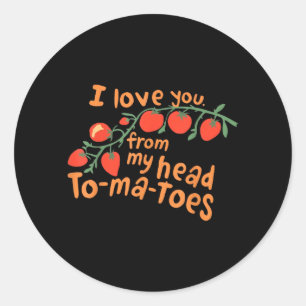 Adesivo Redondo Eu Te Amo Desde Meus Tomates Cabeça