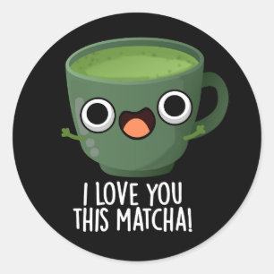 Adesivo Redondo Eu Te Amo Esta Matcha Engraçada Bebida Torna Escur