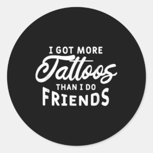 Adesivo Redondo Eu Tenho Mais Tatuagens Do Que Eu Tenho Amigos Tat