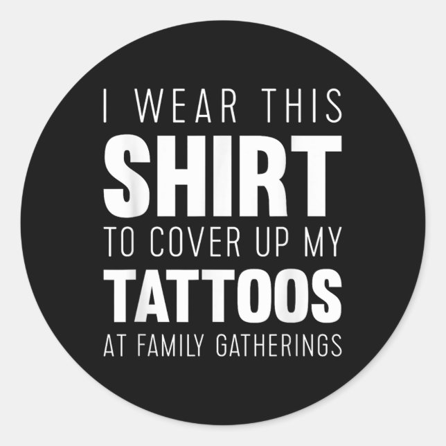 Adesivo Redondo Eu Visto Esta Camisa Para Cobrir Minhas Tatuagens  (Frente)