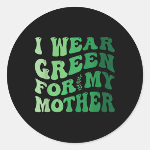 Adesivo Redondo Eu Visto Verde Para Minha Mãe Consciência Mental