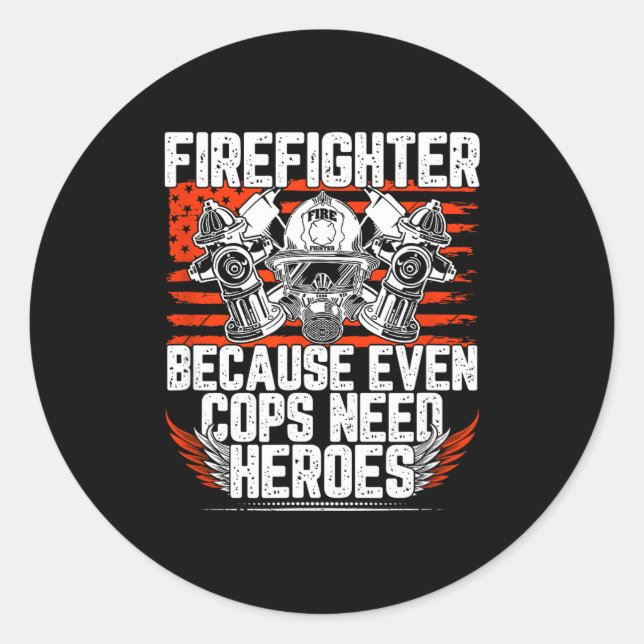 Adesivo Redondo Even Cops Need Heroes Fireman Gift Proud Firefight (Frente)
