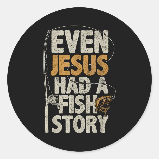 Adesivo Redondo Even Jesus Had A Fish Story B Fisherman Dad Fishin (Frente)