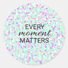 Adesivo Redondo Every moment matters sticker