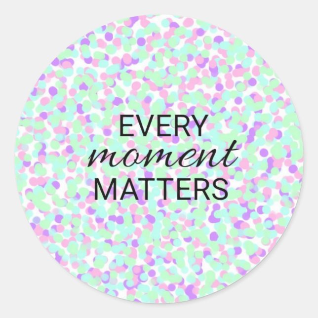 Adesivo Redondo Every moment matters sticker (Frente)