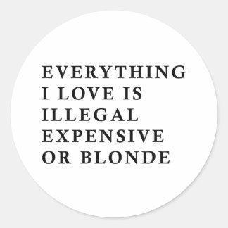 Adesivo Redondo Everything I Love Is Illegal Expensive Or Blonde F