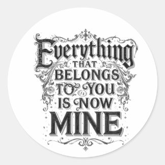 Adesivo Redondo Everything That Belongs To You Is Now Mine