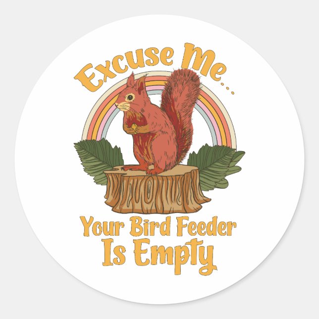 Adesivo Redondo Excuse Me Your Bird Feeder Is Empty Funny Squirrel (Frente)