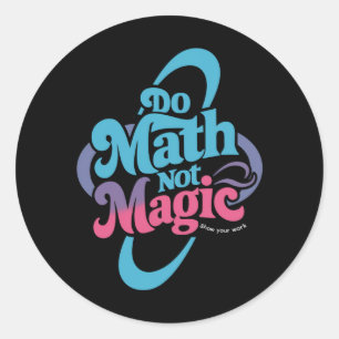 Adesivo Redondo Faça Cálculos Não Magia Amantes da Matemática 