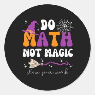 Adesivo Redondo Faça Matemática Não Magia Mostre Seu Trabalho Prof