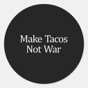 Adesivo Redondo Faça Tacos - Não Guerra -