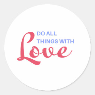 Adesivo Redondo Faça todas as coisas com amor - citação inspirador