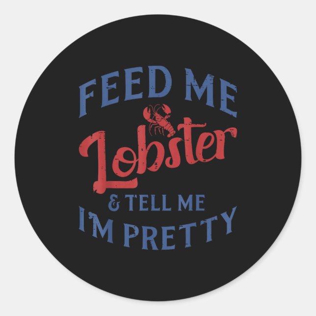 Adesivo Redondo Feed Me Lobster Tell Me Im Pretty Funny Seafood Lo (Frente)