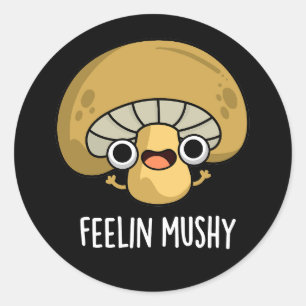 Adesivo Redondo Feelin Mushy Funny Mushroom Pun Dark BG