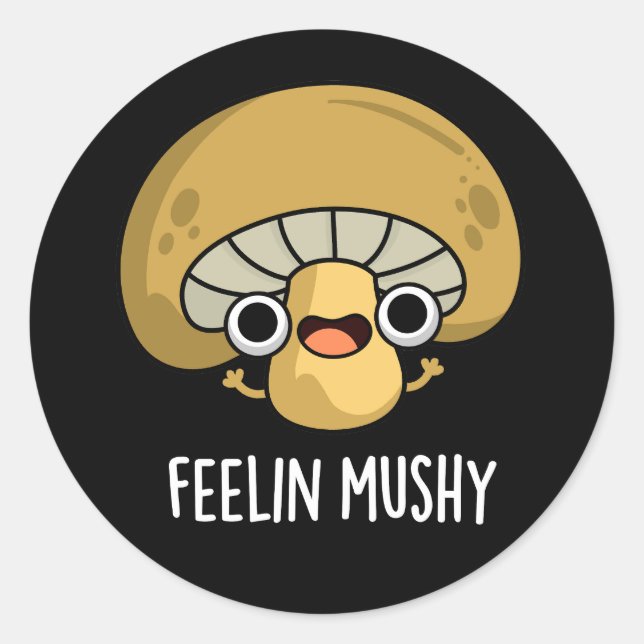 Adesivo Redondo Feelin Mushy Funny Mushroom Pun Dark BG (Frente)