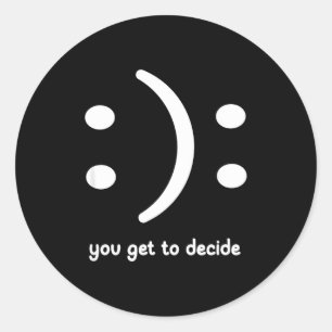 Adesivo Redondo Feliz Ou Triste Você Decide, Engraçado, Piadas, Sa