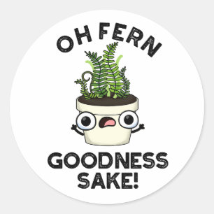 Adesivo Redondo Fern Goodness Sake Funny Plant Pun