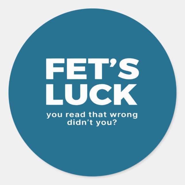 Adesivo Redondo Fet's Luck You Read That Wrong Didn't You  (Frente)