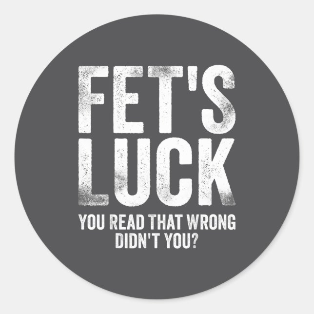 Adesivo Redondo Fet's Luck You Read That Wrong Didn't You  (Frente)