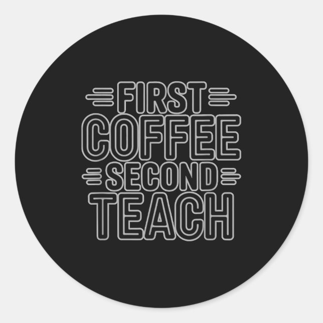 Adesivo Redondo First Coffee Second Teach Funny Teacher Shirt Back (Frente)