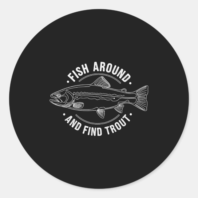 Adesivo Redondo Fish Around And Find Trout Funny Fishing Fishermen (Frente)