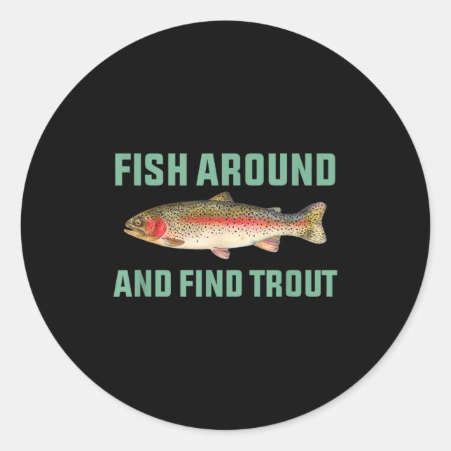 Adesivo Redondo Fish Around And Find Trout Funny Fishing Pun  (Frente)