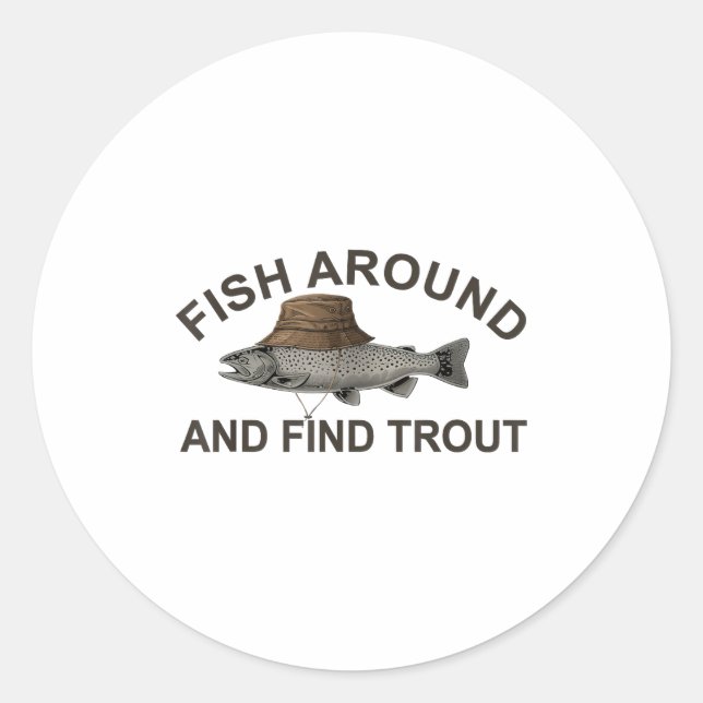 Adesivo Redondo Fish Around Find Trout, Funny Fisherman Fishing Jo (Frente)