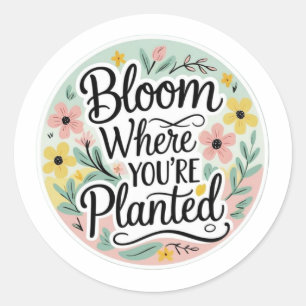 Adesivo Redondo Floresça Onde Você Está Plantado – Floral Estético