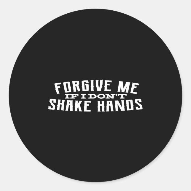 Adesivo Redondo Forgive Me If I Don't Shake Hands  (Frente)