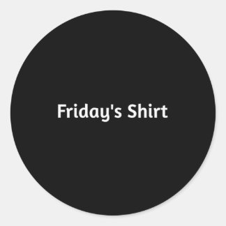 Adesivo Redondo Fridays Shirt. Funny Days Of The Week 
