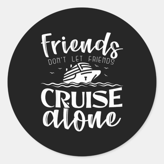 Adesivo Redondo Friends Don't Let Friends Cruise Alone Clic Cruise (Frente)