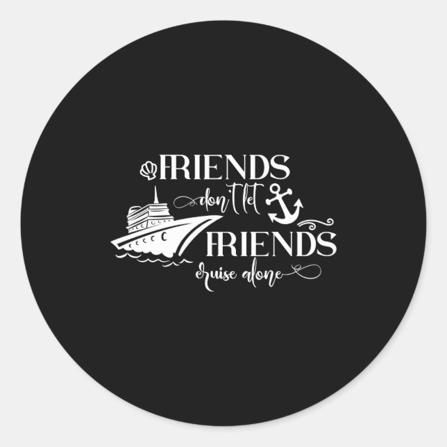 Adesivo Redondo Friends Dont Let Friends Cruise Alone Ship Group  (Frente)