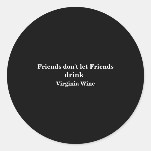 Adesivo Redondo Friends Dont Let Friends Drink Virginia Wine  (Frente)
