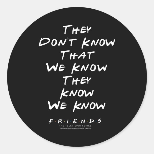 Adesivo Redondo Friends They Don't Know That We Know They Know We  (Frente)