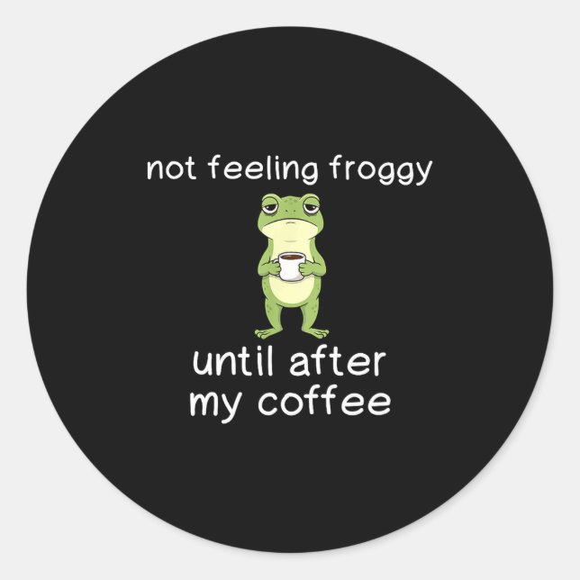 Adesivo Redondo Frog Funny Coffee Quote Not Feeling Froggy Until A (Frente)