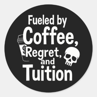 Adesivo Redondo Fueled by Coffee Regret and Tuition Funny College